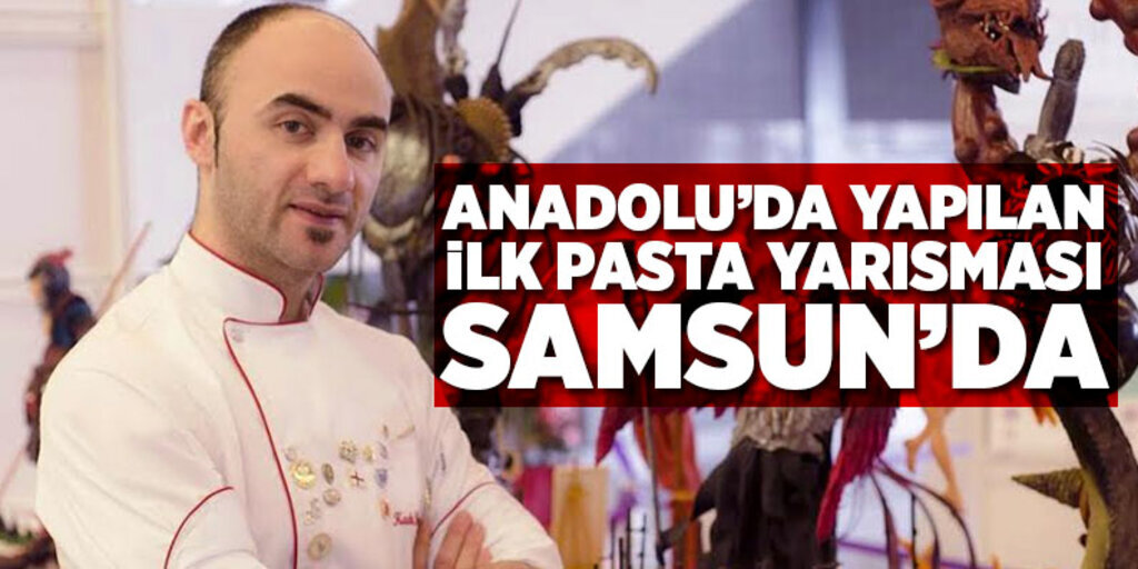Anadolu’da yapılan ilk pasta yarısması Samsun’da