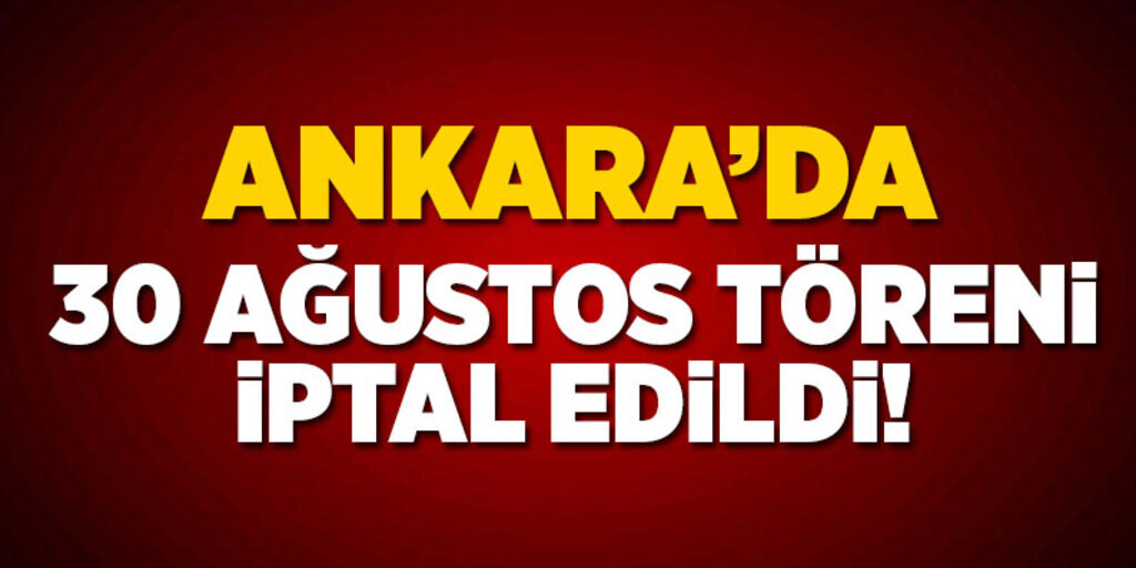 Ankara'da 30 Ağustos töreni iptal edildi