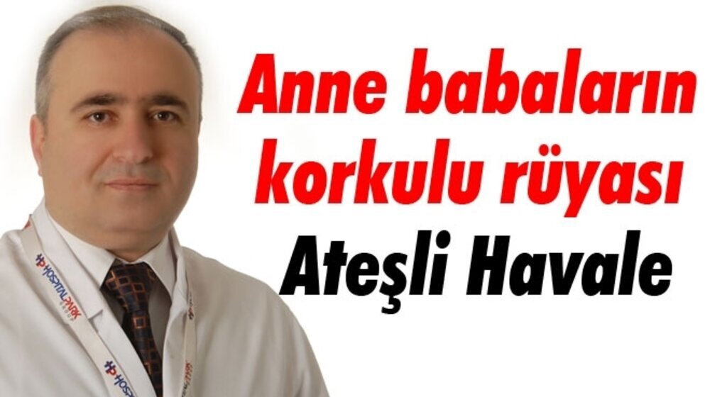 Anne babaların korkulu rüyası: Ateşli Havale