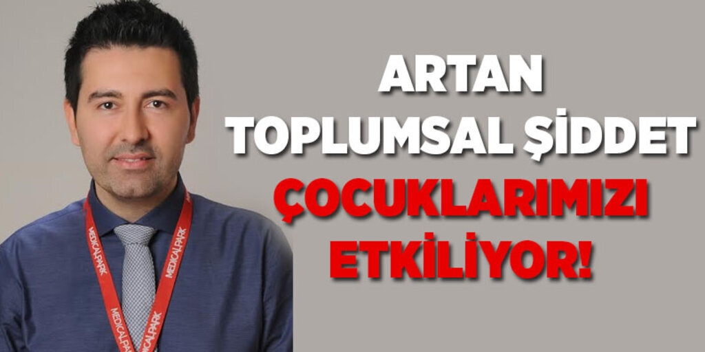 Artan toplumsal şiddet çocuklarımızı etkiliyor!