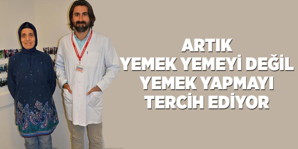 Artık yemek yemeyi değil yemek yapmayı tercih ediyor