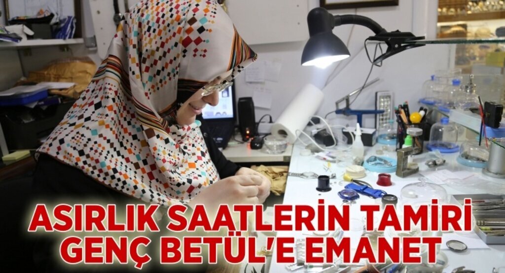 Asırlık saatlerin tamiri genç Betül'e emanet