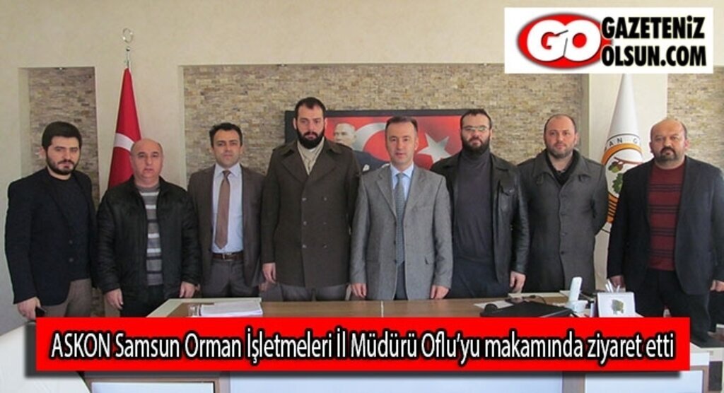 ASKON Samsun Orman İşletmeleri İl Müdürü Oflu’yu makamında ziyaret etti