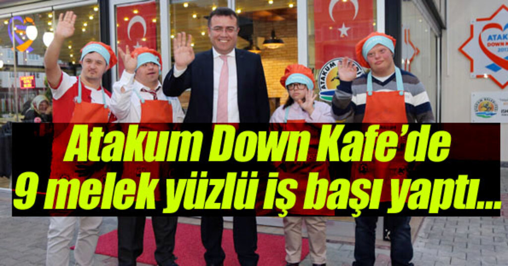Atakum Down Kafe melek yüzlülerimizi hayata kazandırıyor