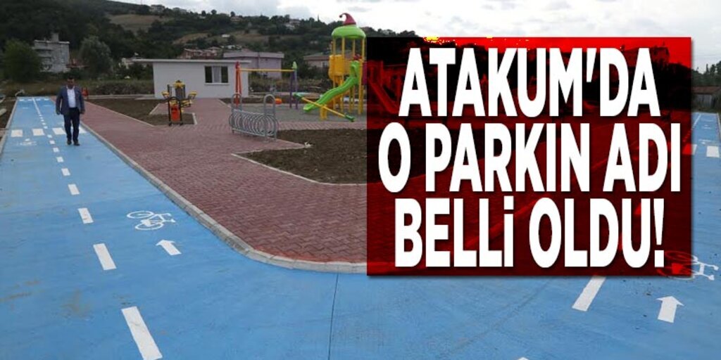 Atakum’daki parkın ismi ‘15 Temmuz Şehitler Parkı’ oldu