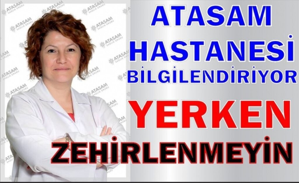 Atasam Hastanesi Bilgilendiriyor Yerken zehirlenmeyin