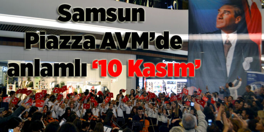 Atatürk, Samsun Piazza’da şarkılarla anıldı!