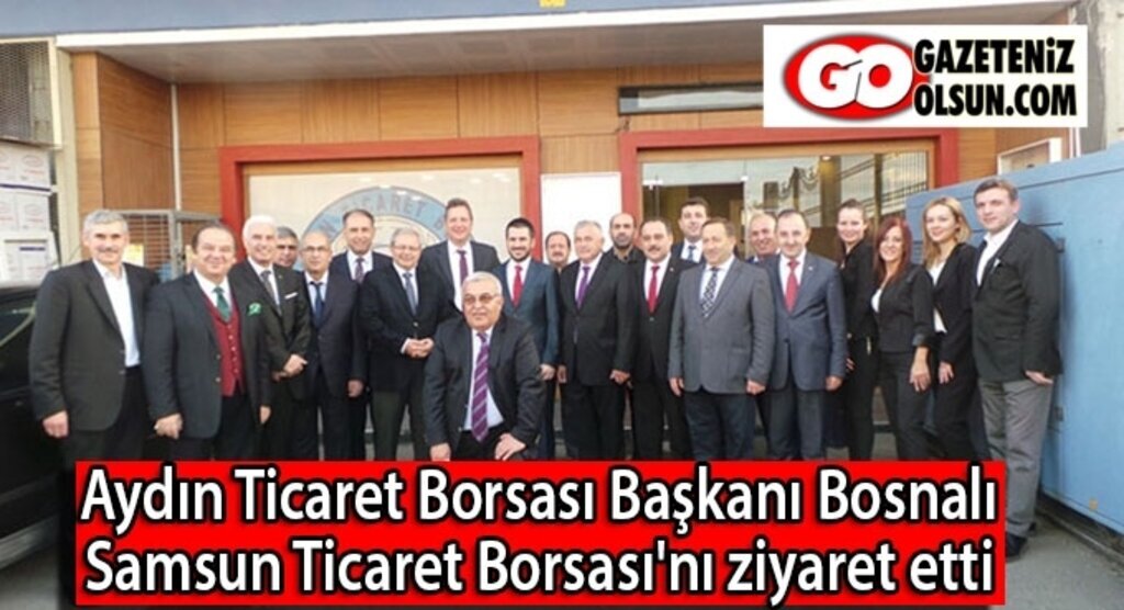 Aydın Ticaret Borsası Başkanı Bosnalı Samsun Ticaret Borsası'nı ziyaret etti