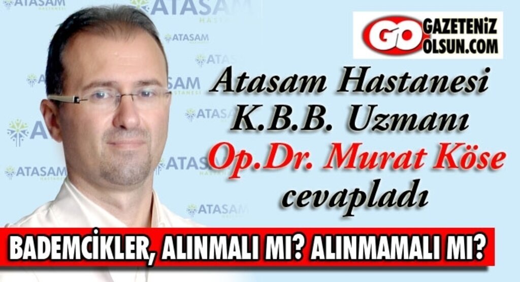 Bademcikler, alınmalı mı? alınmamalı mı? işte cevap