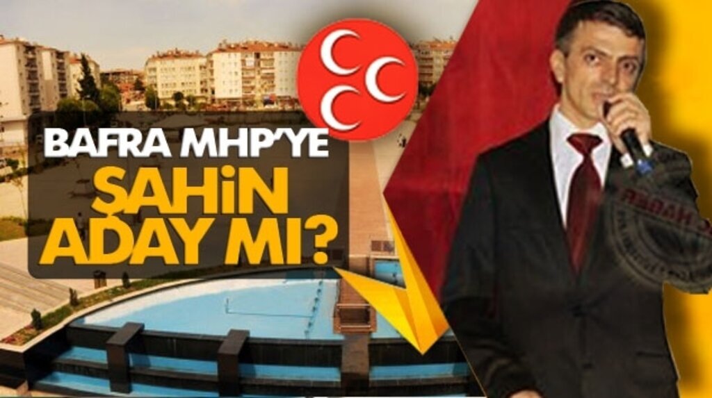 Bafra MHP'ye Kemal Şahin aday olacak mı?