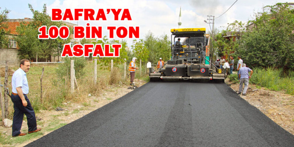 Bafra'ya 100 bin ton asfalt dökülecek!