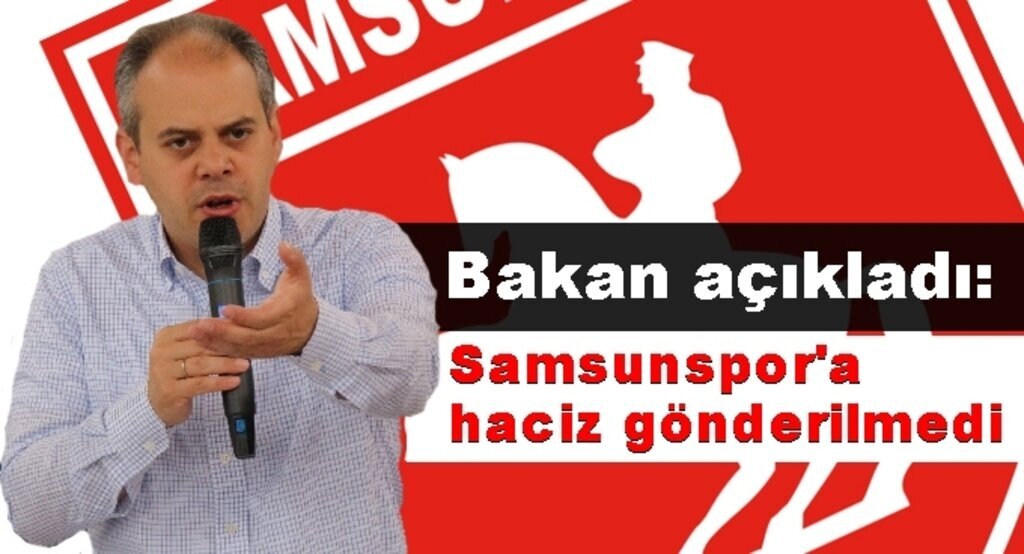 Bakan açıkladı:'Samsunspor'a haciz gönderilmedi'