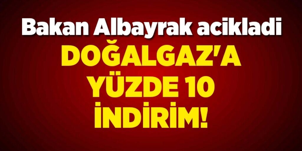 Bakan Albayrak açıkaldı, Doğalgaza yüzde 10 indirim