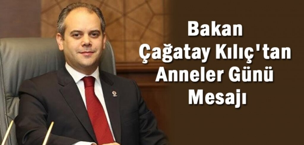 Bakan Çağatay Kılıç'tan Anneler Günü Mesajı
