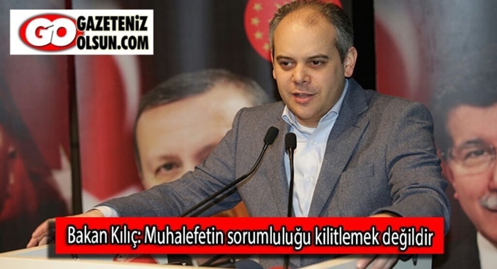 Bakan Kılıç: Muhalefetin sorumluluğu kilitlemek değildir
