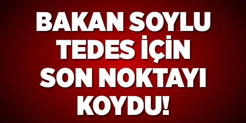 Bakan Soylu TEDES için noktayı koydu! 