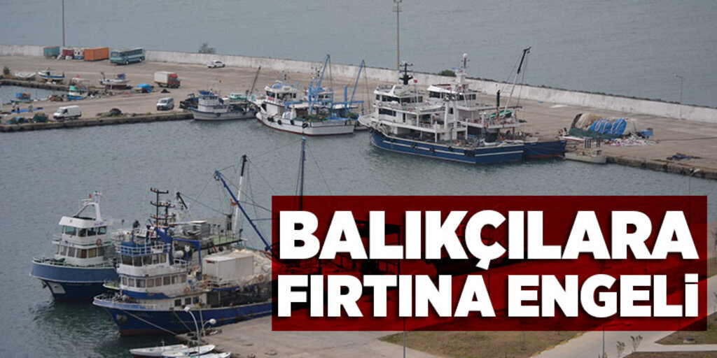 Balıkçılara fırtına engeli