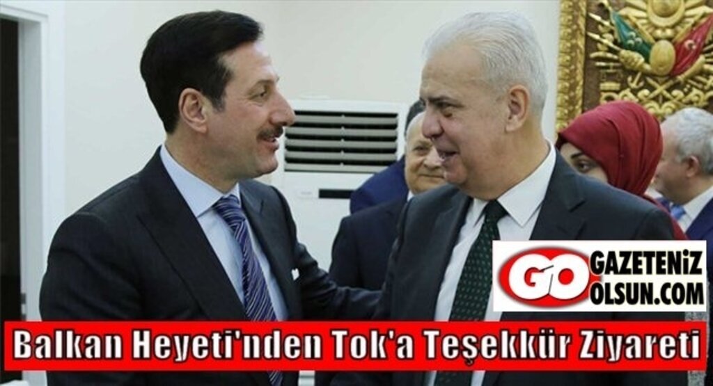 Balkan Heyeti'nden Tok'a Teşekkür Ziyareti