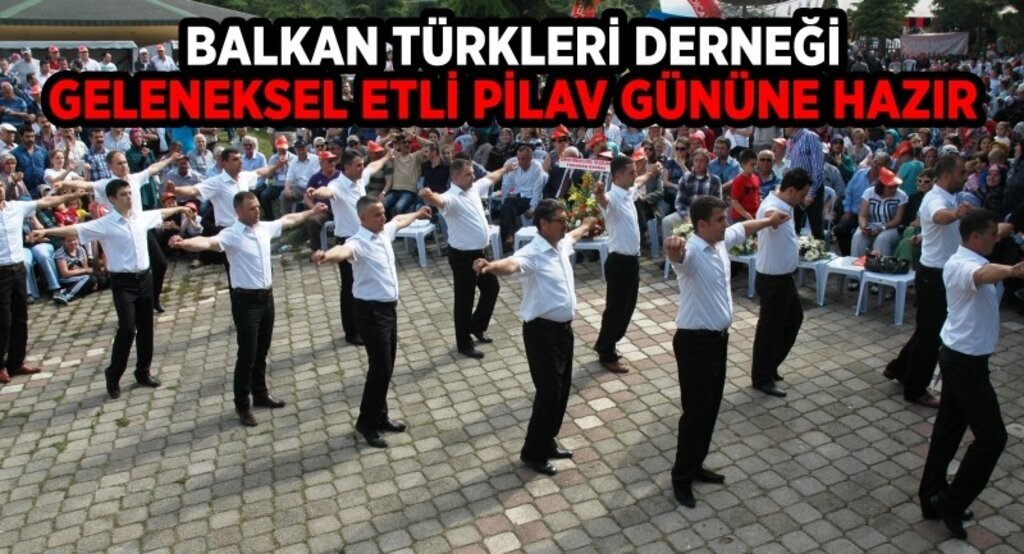 Balkan Türkleri Derneği Geleneksel Etli Pilavı Gününe hazır