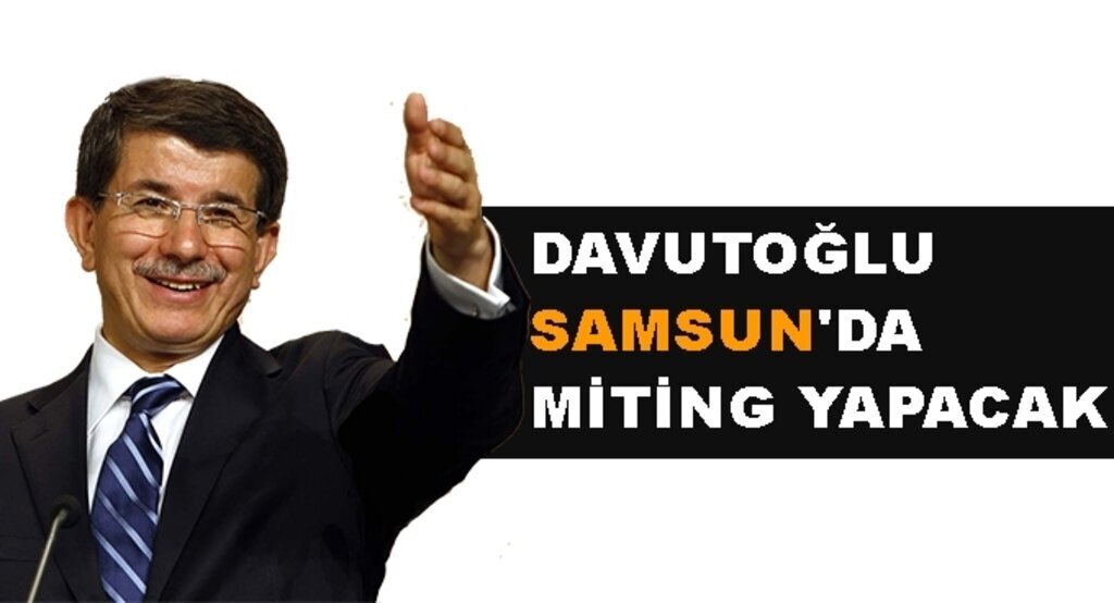 Başbakan Davutoğlu Samsun'da miting yapacak