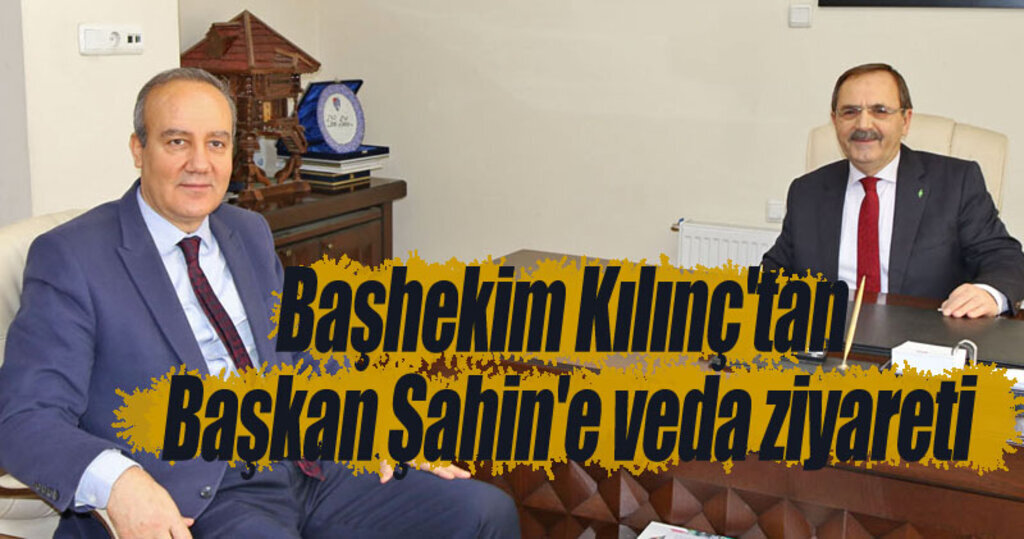 Başhekim Kılınç'tan Başkan Şahin'e veda ziyareti