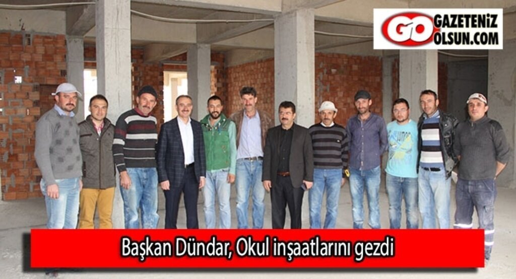 Başkan Dündar, Okul inşaatlarını gezdi