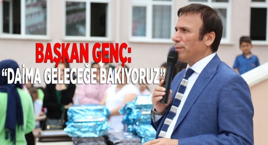 Başkan Genç: ‘Daima geleceğe bakıyoruz’