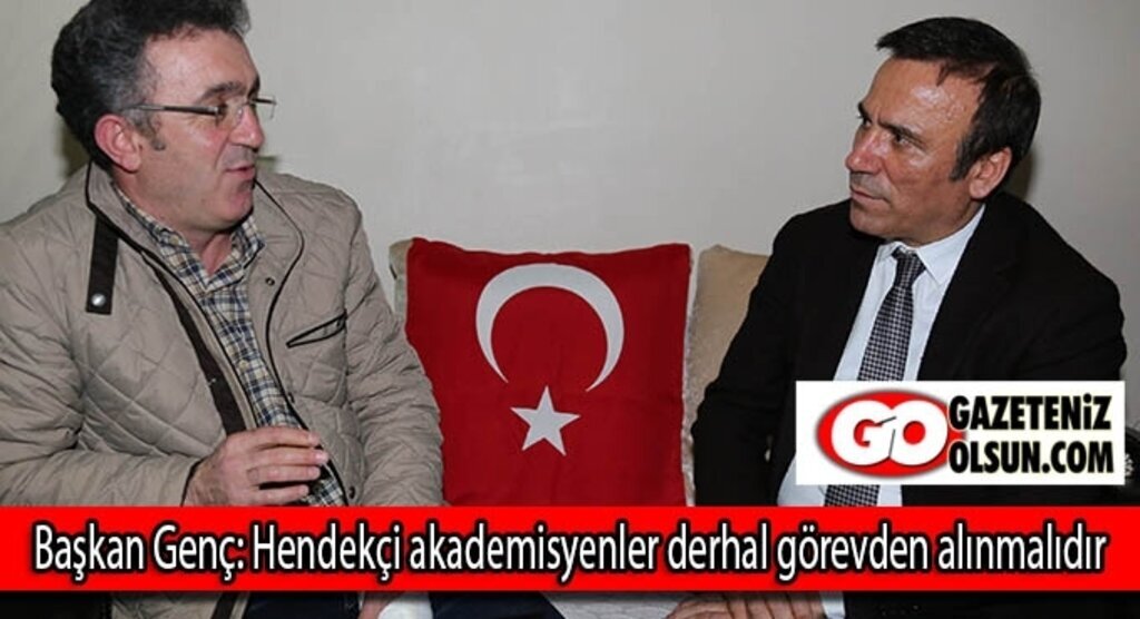 Başkan Genç: Hendekçi akademisyenler derhal görevden alınmalıdır