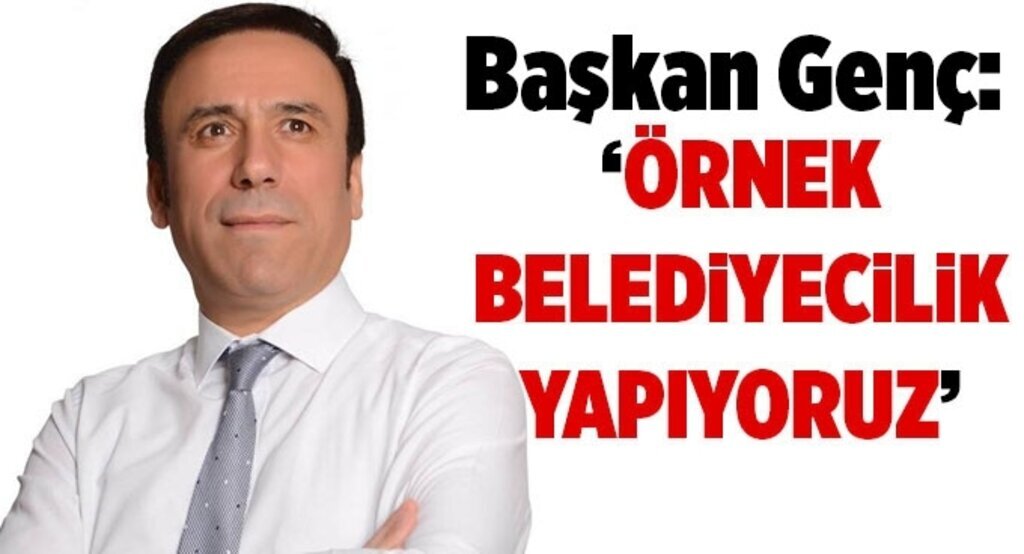 Başkan Genç: ‘Örnek belediyecilik yapıyoruz’