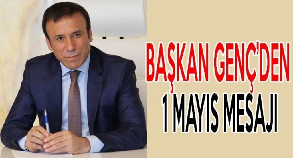 Başkan Genç'ten 1 Mayıs mesajı