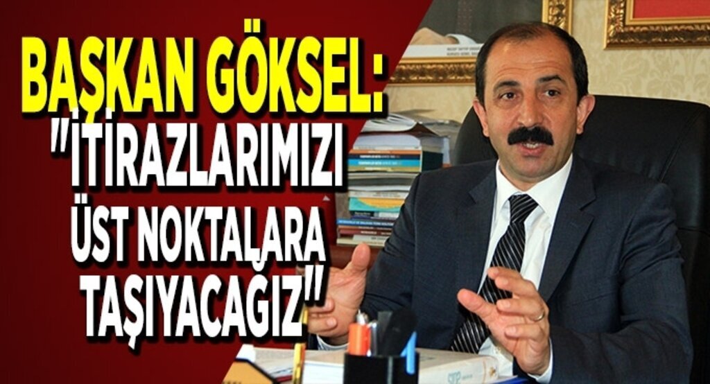Başkan Göksel itirazlarını İl Seçim Kuruluna taşıyacaklarını bildirdi