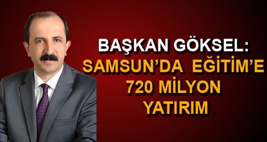 Başkan Göksel: Samsun’da eğitim’e 720 milyon yatırım