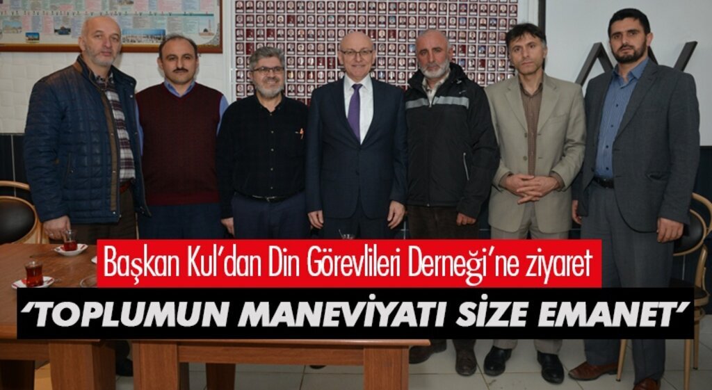 Başkan Kul: 'Toplumun maneviyatı sizlere emanet'