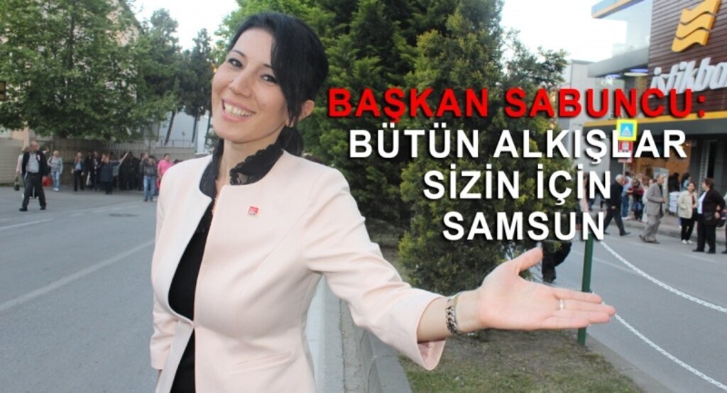 Başkan SAbuncu: Bütün alkışlar sizin için Samsun