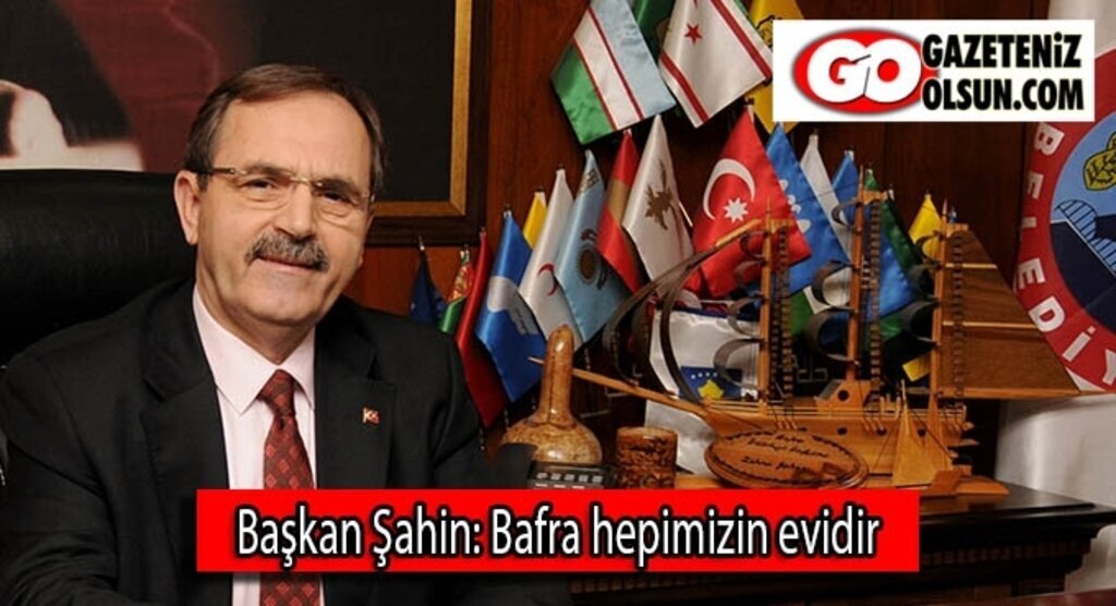 Başkan Şahin: Bafra hepimizin evidir