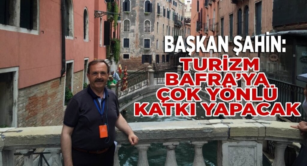 Başkan Şahin: Turizm Bafra’ya çok yönlü katkı yapacak