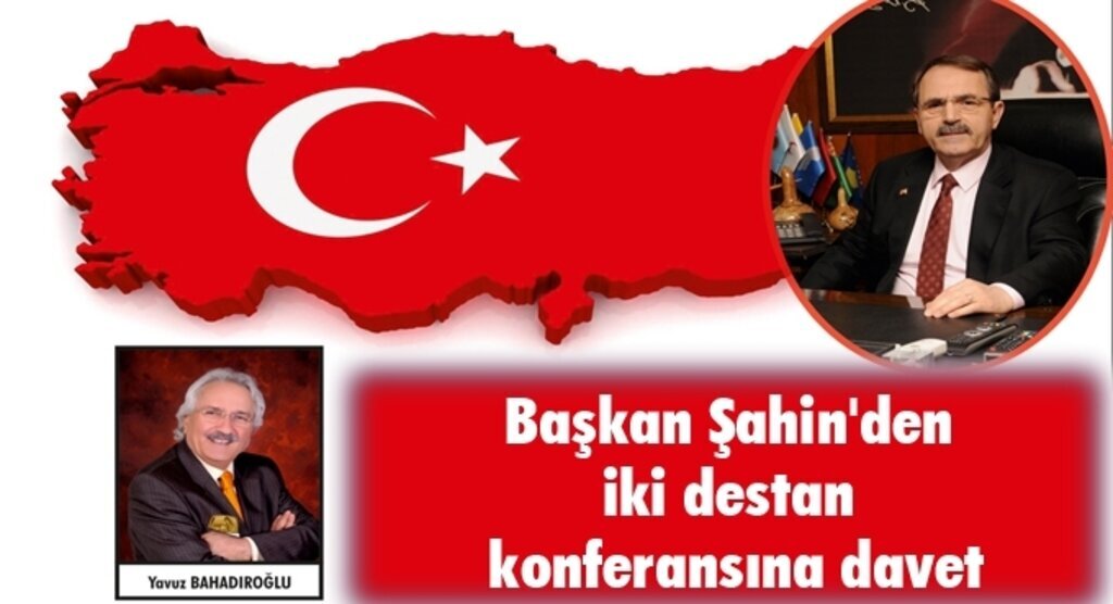 Başkan Şahin'den iki destan konferansına davet
