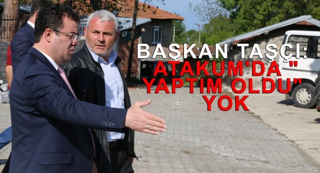 Başkan Taşçı: Atakum’da ’yaptım oldu’ yok
