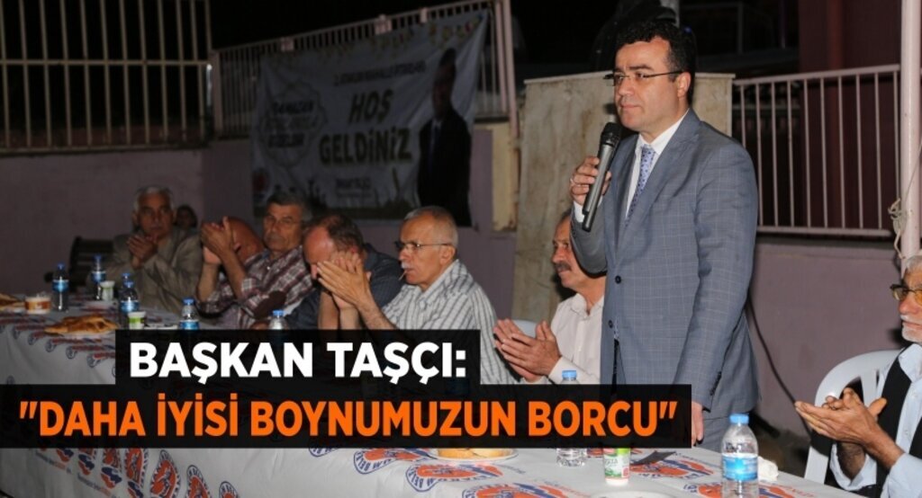 Başkan Taşçı: ‘Daha iyisi boynumuzun borcu’