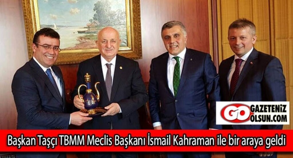 Başkan Taşçı TBMM Meclis Başkanı İsmail Kahraman ile bir araya geldi
