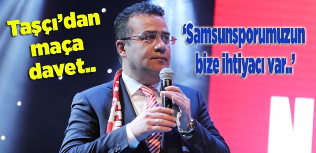 Başkan Taşçı’dan Samsunspor Boluspor maçına davet