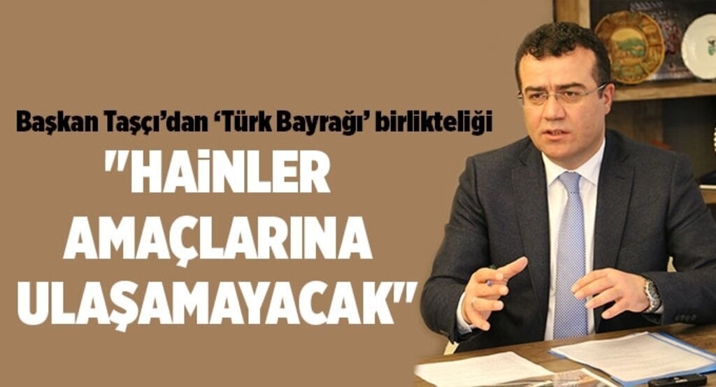 Başkan Taşçı’dan ‘Türk Bayrağı’ birlikteliği