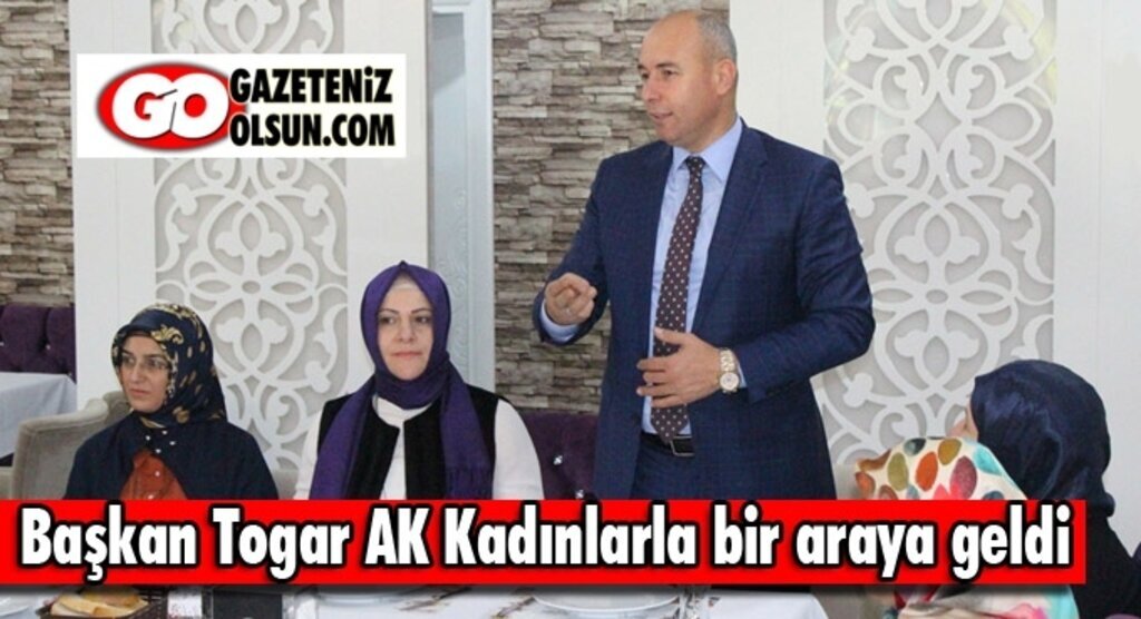 Başkan Togar AK Kadınlarla bir araya geldi