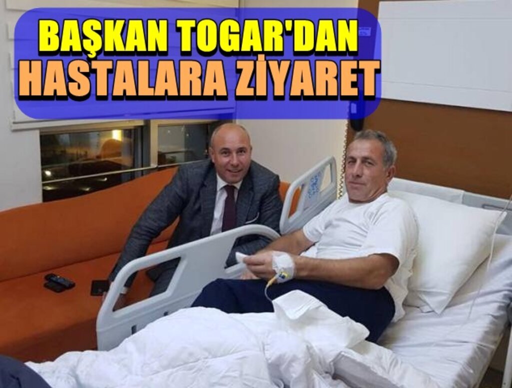 Başkan Togar, hastaları ziyaret etti
