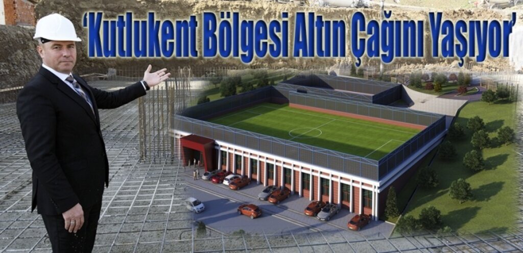 Başkan Togar: Kutlukent’e Bölgede ilk olacak örnek bir tesis kazandırıyoruz