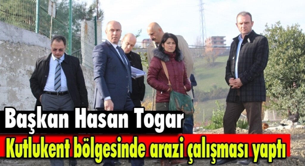 Başkan Togar, Kutlukent bölgesinde arazi çalışması yaptı