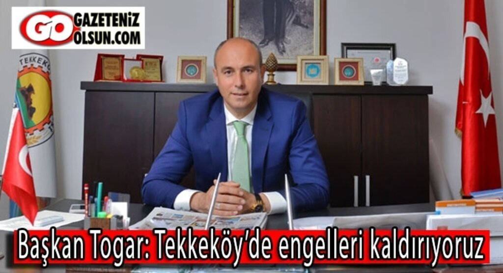 Başkan Togar: Tekkeköy’de engelleri kaldırıyoruz
