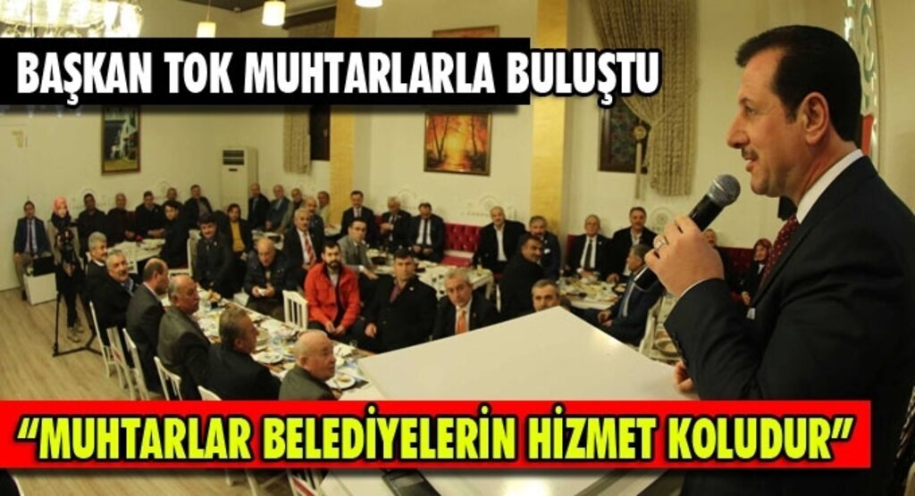 Başkan Tok: Muhtarlar hizmetlerin ifasında büyük rol oynuyor