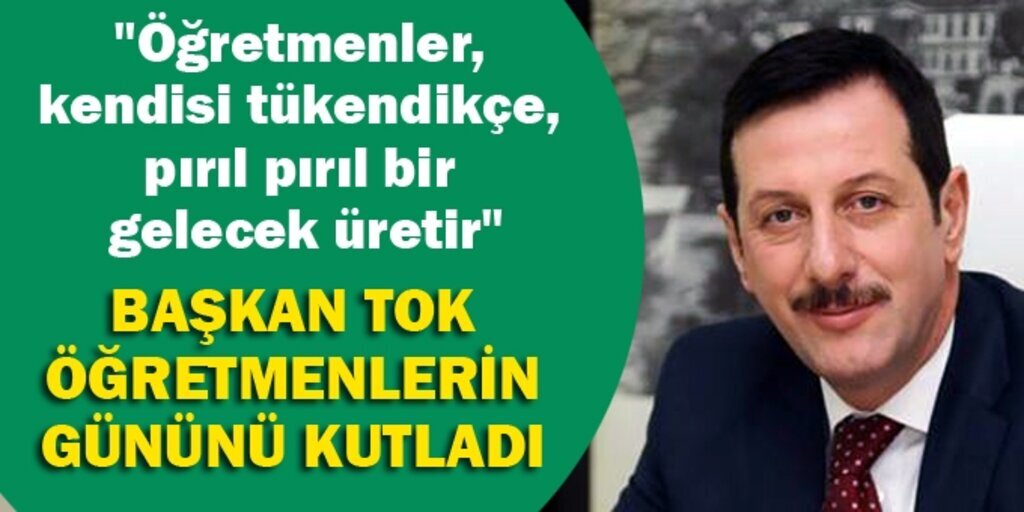 Başkan Tok: Öğretmenler toplumları ve bireyleri ışığı ile aydınlatır