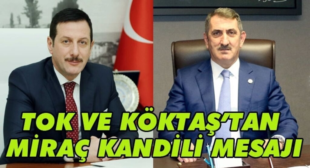 Başkan Tok ve Milletvekili Köktaş'tan Miraç Kandili Mesajı